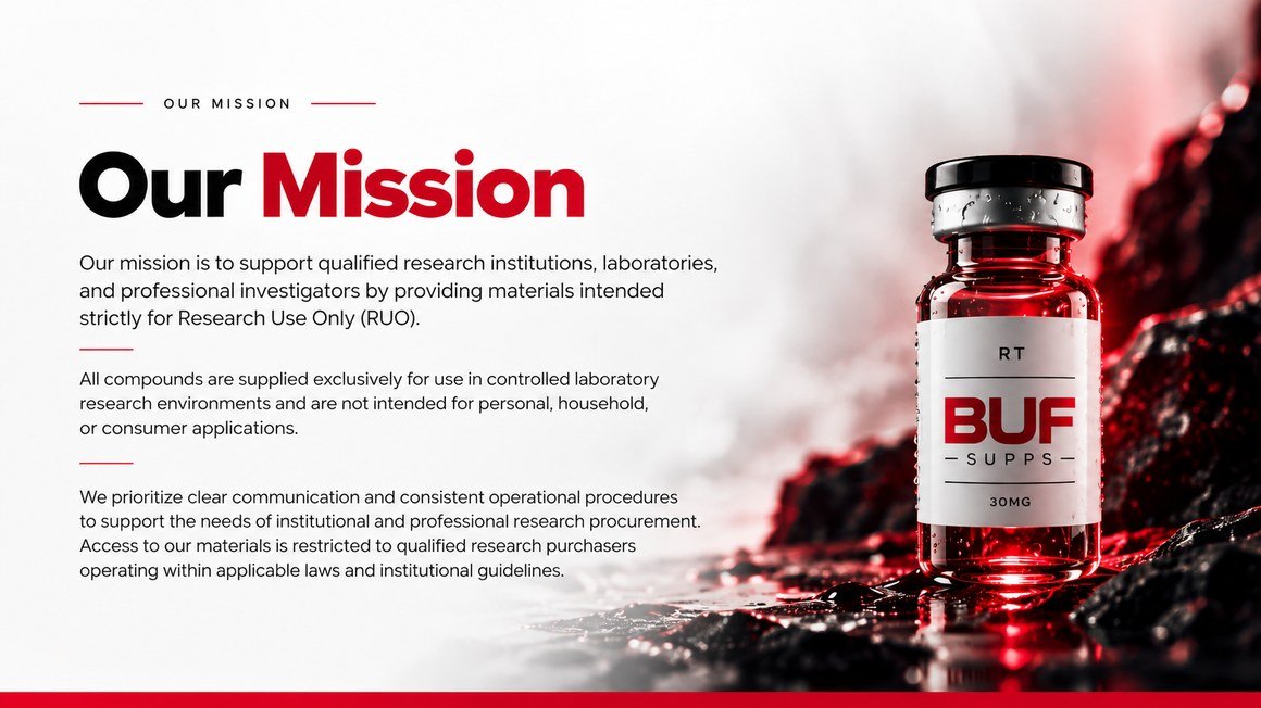 Our Mission. Our mission is to support qualified research institutions, laboratories, and professional investigators by providing materials intended strictly for Research Use Only (RUO). All compounds are supplied exclusively for use in controlled laboratory research environments and are not intended for personal, household, or consumer applications. We prioritize clear communication and consistent operational procedures to support the needs of institutional and professional research procurement. Access to our materials is restricted to qualified research purchasers operating within applicable laws and institutional guidelines.